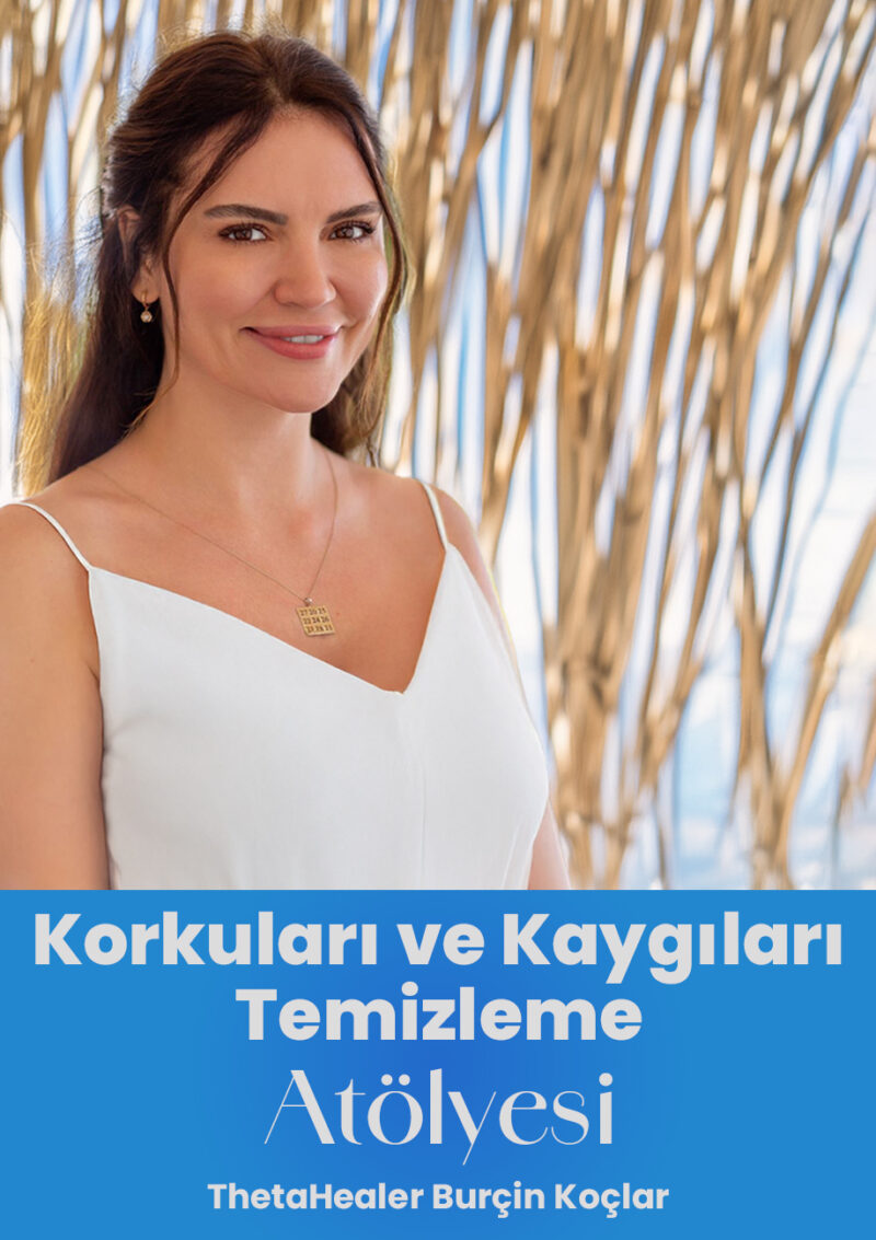 Korkuları ve Kaygıları Temizleme Atölyesi | ThetaHealer Burçin Koçlar